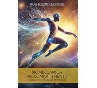 Biomeccanica del combattimento. Scienza, arte e poesia del movimento