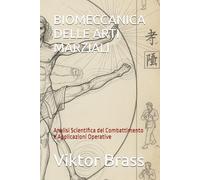 BIOMECCANICA DELLE ARTI MARZIALI: Analisi Scientifica del Combattimento e Applicazioni Operative