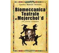 Biomeccanica teatrale di Mejerchol’d. Idee, principi, allenamento
