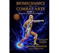 Biomechanics of Combat Arts: Book 2: Mechanical Dominance in Motion