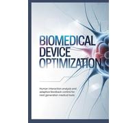 BIOMEDICAL DEVICE OPTIMIZATION: Human interaction analysis and adaptive feedback control for next generation medical tools
