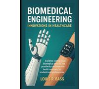 Biomedical Engineering: Innovations in Healthcare: Explores cutting-edge biomedical devices, like prosthetics and wearable health monitors, for students and professionals