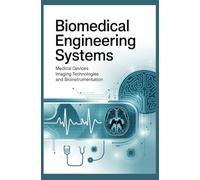 BIOMEDICAL ENGINEERING SYSTEMS: Medical devices imaging technologies and bioinstrumentation