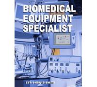 Biomedical Equipment Specialist: MOS 68A Soldier’s Manual and Trainer’s Guide