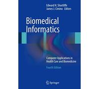 Biomedical Informatics: Computer Applications in Health Care and Biomedicine