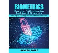 Biometrics Realistic Authentication Real-World Biometrics: Principles and Applications of Authentication