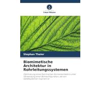 Biomimetische Architektur in Rohrleitungssystemen: Optimierung eines thermischen Sonnenkollektors unter Verwendung einer Rohrkonfiguration, die von Gefäßsystemen inspiriert ist