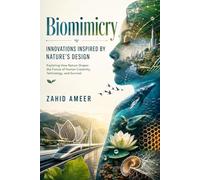 Biomimicry: Innovations Inspired by Nature's Design (Revised Expanded Edition): Exploring How Nature Shapes the Future of Human Creativity, Technology, and Survival