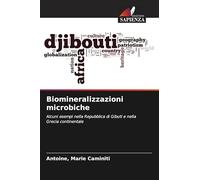 Biomineralizzazioni microbiche: Alcuni esempi nella Repubblica di Gibuti e nella Grecia continentale