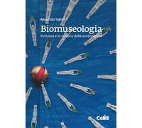 Biomuseologia. Il museo e la cultura della sostenibilità - Vanni Maurizio