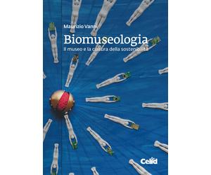 Biomuseologia. Il museo e la cultura della sostenibilità - Vanni Maurizio