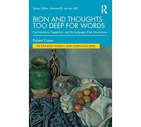 Bion and Thoughts Too Deep for Words: Psychoanalysis, Suggestion, and the Language of the Unconscious