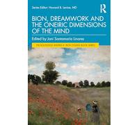 Bion, Dreamwork and the Oneiric Dimensions of the Mind