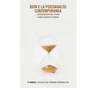 Bion e la psicoanalisi contemporanea. Leggere «Memoria del futuro»
