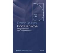 Bion e la psicosi. Il lungo cammino della scoperta clinica - De Masi Franco
