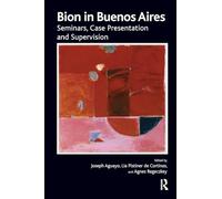 Bion in Buenos Aires: Seminars, Case Presentation and Supervision