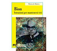 Bion. Istruzioni per mantenersi vivi