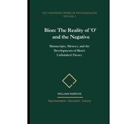Bion: The Reality of 'O' and the Negative: Manuscripts, Silences, and the Developments of Bion's Unfinished Theory