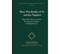 Bion: The Reality of 'O' and the Negative: Manuscripts, Silences, and the Developments of Bion's Unfinished Theory