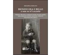 Biondo era e bello e non se n'è accorto. Memorie, riflessioni e confessioni ironiche, frizzanti, erotiche, acute, dissacranti...