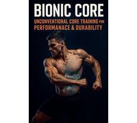 Bionic Core Unconventional Core Training for Performance & Durability: 17