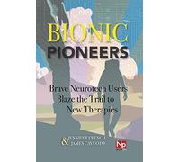 Bionic Pioneers: Brave Neurotech Users Blaze the Trail to New Therapies