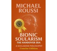 Bionic Soularism: Concise Edition: A Soularism Philosophy