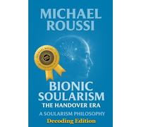 Bionic Soularism: Decoding Edition: A Soularism Philosophy