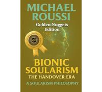 Bionic Soularism (Golden Nuggets Edition): A Soularism Philosophy