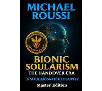 Bionic Soularism: Master Edition: A Soularism Philosophy