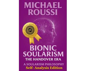 Bionic Soularism: Self-Analysis Edition: A Soularism Philosophy