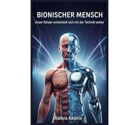 Bionischer Mensch: Unser Körper entwickelt sich mit der Technik weiter: 1