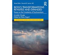 Bion's Transformations Revisited and Expanded: Essays on the Complexity of Psychoanalysis