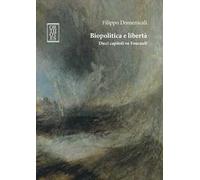 Biopolitica e libertà. Dieci capitoli su Foucault
