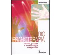 Biopranoterapia. Teoria, pratica e metodologia terapeutica - Laguzzi Gabriele