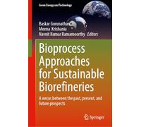 Bioprocess Approaches for Sustainable Biorefineries: A nexus between the past, present, and future prospects