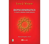 Libri Vinardi Livio J. - Biopsicoenergetica. L'essere Umano Come Misura