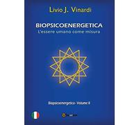BIOPSICOENERGETICA - L’essere umano come misura - Vol. II