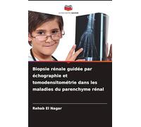 Biopsie rénale guidée par échographie et tomodensitométrie dans les maladies du parenchyme rénal