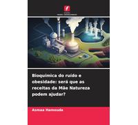 Bioquímica do ruído e obesidade: será que as receitas da Mãe Natureza podem ajudar?