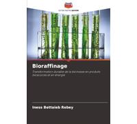 Bioraffinage: Transformation durable de la biomasse en produits biosourcés et en énergie