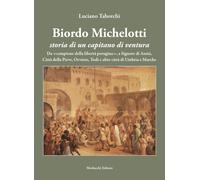 Biordo Michelotti storia di un capitano di ventura. Da «campione della lib...