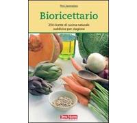 Bioricettario. 250 ricette di cucina naturale suddivise per stagione