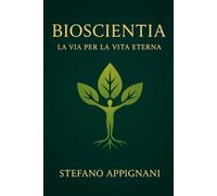 BIOSCIENTIA: La via per la Vita eterna