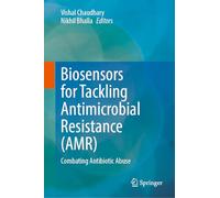 Biosensors for Tackling Antimicrobial Resistance (AMR): Combating Antibiotic Abuse