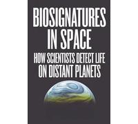 Biosignatures in Space: How Scientists Detect Life on Distant Planets
