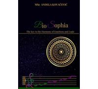 BioSophia: The Key to the Harmony of Emotions and Logic