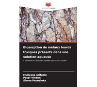 Biosorption de métaux lourds toxiques présents dans une solution aqueuse: L'utilisation d'écorces traitées par micro-ondes