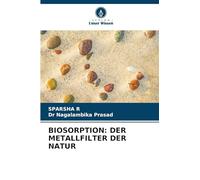 BIOSORPTION: DER METALLFILTER DER NATUR