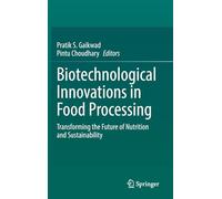 Biotechnological Innovations in Food Processing: Transforming the Future of Nutrition and Sustainability